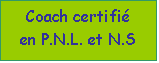 Zone de Texte: Coach certifi
en P.N.L. et N.S
